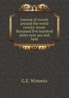 Journal of Travels Around the World: Twenty-seven Thousand Five Hundred Miles Over Sea and Land 5518526245 Book Cover