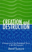 Creation And Destruction: A Reappraisal of the Chaoskampf Theory in the Old Testament 1575061066 Book Cover