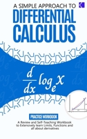 A Simple Approach to Differential Calculus: A Review and Self-Teaching Workbook to Extensively Learn Limits, Functions, and Derivatives B0C6BR8HC9 Book Cover