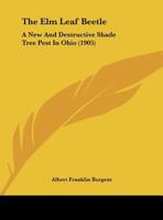 The Elm Leaf Beetle: A New And Destructive Shade Tree Pest In Ohio 1162219246 Book Cover