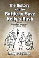 The History of the Battle to Save Kelly's Bush 0645308013 Book Cover