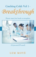Catching Cold: Vol 1 - Breakthrough: Hearts Must First Break to Strengthen 169870545X Book Cover