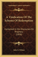 A Vindication of the Scheme of Redemption: Contained in His Discourses On Prophecy 1436757045 Book Cover