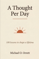 A Thought Per Day: 100 lessons to shape a lifetime B0H7RD71D8 Book Cover