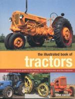 The Illustrated Book of Tractors: A Comprehensive Guide to the History, the Manufacturers and the Machines 1842159402 Book Cover