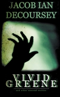 Vivid Greene: and Other Unusual Stories 0578579049 Book Cover