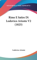 Rime E Satire Di Lodovico Ariosto V2 (1825) 1166984648 Book Cover