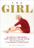 The Girl: Marilyn Monroe, The Seven Year Itch, and the Birth of an Unlikely Feminist 0762490594 Book Cover