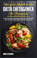 Una Guida Definitiva alla Dieta Chetogenica Per Principianti: Come Perdere Peso Velocemente e Vivere uno Stile di Vita Pi� Sano con Ricette Facili e Semplici della Dieta Chetogenica 1802154396 Book Cover