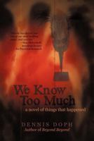 We Know too Much: A Novel of Things that Happened 1462067816 Book Cover