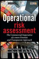 Operational Risk Assessment: The Commercial Imperative of a More Forensic and Trasparent Approach (The Wiley Finance Series) 0470753870 Book Cover