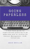 Going Paperless: A Must-Have Guide for Organizations Planning to Go Paperless and for Enterprise Content Management (Ecm) Initiatives 1539878244 Book Cover