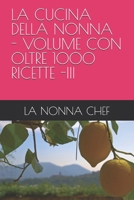 LA CUCINA DELLA NONNA - VOLUME CON OLTRE 1000 RICETTE -III (Italian Edition) B0GL626H3M Book Cover