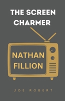 THE SCREEN CHARMER: The Life and Career of Nathan Fillion B0DT93BZLB Book Cover
