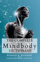 Complete Mindbody Dictionary Expanded Edition : For the Mindful and Wellness Minded with Mindbody Awareness 1947176072 Book Cover