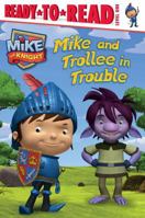 Mike and Trollee in Trouble (Mike the Knight) 1442473347 Book Cover