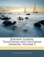 Jehovah Elohim. Trinitarian and Unitarian Sermons, Volume 2 1357894880 Book Cover