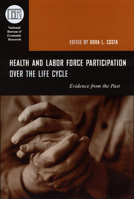 Health and Labor Force Participation over the Life Cycle: Evidence from the Past 0226116182 Book Cover