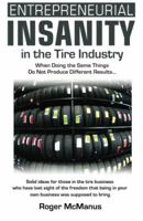 Entrepreneurial Insanity in the Tire Industry: When Doing the Same Things Do Not Produce Different Results... 0974945226 Book Cover