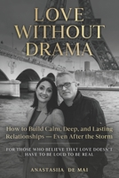 Love Without Drama: How to Build Calm, Deep, and Lasting Relationships – Even After the Storm B0GMX85SMV Book Cover