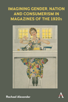 Imagining Gender, Nation, and Consumerism in Magazines of the 1920s 1785273477 Book Cover