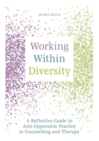 Working Within Diversity: A Reflective Guide to Anti-Oppressive Practice in Counselling and Therapy 1839970987 Book Cover