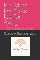 Too Much, Too Close, Too Far Away: The Rainbow Therapy Tools Guide to Social Anxiety, Loneliness, and Wanting to Belong (Rainbow Therapy Tools Self-Help Series) B0FMK6BP68 Book Cover