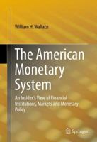 The American Monetary System: An Insider's View of Financial Institutions, Markets and Monetary Policy 3319029061 Book Cover