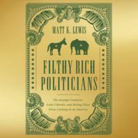 Filthy Rich Politicians: The Swamp Creatures, Latte Liberals, and Ruling-class Elites Cashing in on America - Library Edition 1668635895 Book Cover