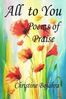 All To You Poems of Praise 1973936941 Book Cover