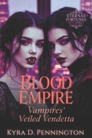 Blood Empire: Vampires' Veiled Vendetta (Eternal Fortunes: Sapphic Immortal Billionaires) B0G9315M66 Book Cover