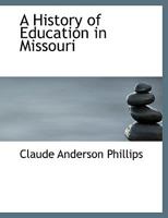 A history of education in Missouri: the essential facts concerning the history and organization of Missouri's schools 1176698192 Book Cover