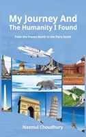 My Journey and the Humanity I Found : From the Frozen North to the Fiery South 1968745505 Book Cover