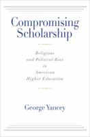 Compromising Scholarship: Religious and Political Bias in American Higher Education 160258477X Book Cover