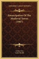 Emancipation Of The Medieval Towns (1907) 1166567435 Book Cover
