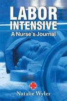 Labor Intensive: A Nurses's Journal 1514467658 Book Cover