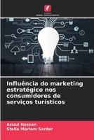 Influência do marketing estratégico nos consumidores de serviços turísticos (Portuguese Edition) 6208258669 Book Cover