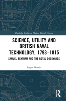 Science, Utility and British Naval Technology, 1793-1815: Samuel Bentham and the Royal Dockyards 0367562537 Book Cover