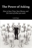 The Power of Asking: How to Save Time, Save Money, and Get More of What You Want 1479717088 Book Cover