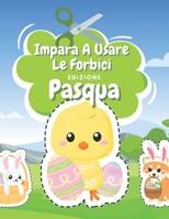 Impara A Usare Le Forbici Edizione Pasqua: Libro Colorare Pasqua - Libro Delle Attività Per Bambini - Incollare E Colorar B08WJY6DTD Book Cover