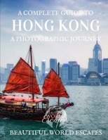 A Complete Guide to Hong Kong: A Photographic Journey 1986656616 Book Cover