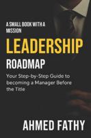 LEADERSHIP ROADMAP: Your Step-by-Step Guide to Becoming a Manager Before the Title B0G3QFNYDX Book Cover