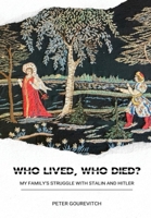 Who Lived, Who Died?: Who Lived, Who Died? My Family's Struggle with Stalin and Hitler 1645043177 Book Cover