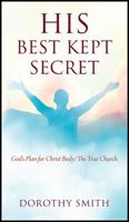 His Best Kept Secret: God's Plan for Christ Body/The True Church 1977206883 Book Cover