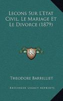Lecons Sur L'Etat Civil, Le Mariage Et Le Divorce (1879) 1120451353 Book Cover