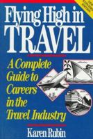 Flying High in Travel: A Complete Guide to Careers in the Travel Industry 0471551732 Book Cover
