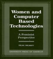 Women and Computer Based Technologies 0761807128 Book Cover