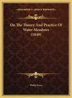 On The Theory And Practice Of Water Meadows 1437019676 Book Cover