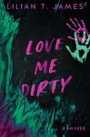 Love Me Dirty 1737889978 Book Cover