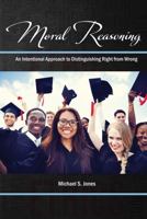 Moral Reasoning: An Intentional Approach to Distinguishing Right from Wrong 1524945307 Book Cover
